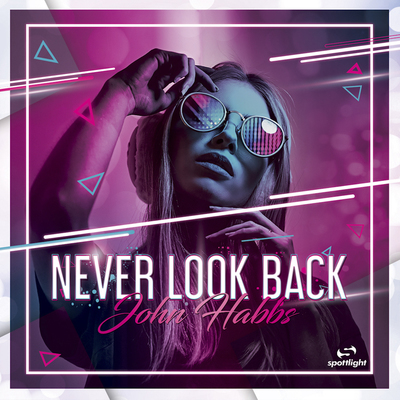 Onerpm Never Look Back By John Habbs Music Distribution To Itunes And Beyond