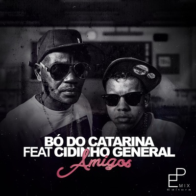 Onerpm Amigos By Mc Bo Do Catarina Mc Cidinho General Music Distribution To Itunes And Beyond