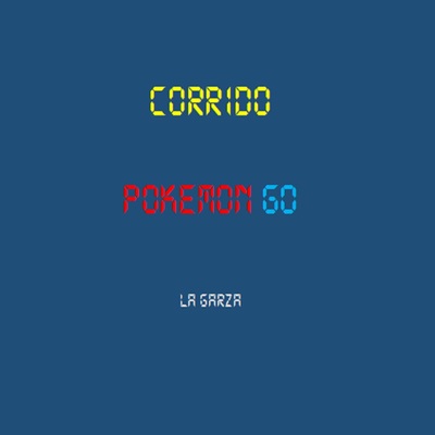 Onerpm Corrido Pokemon Go By La Garza Feat El Chilinflas Music Distribution To Itunes And Beyond