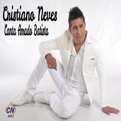 Onerpm Cristiano Neves Canta Amado Batista By Cristiano Neves Music Distribution To Itunes And Beyond